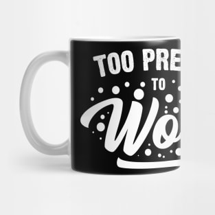 Too Pretty To Work Mug